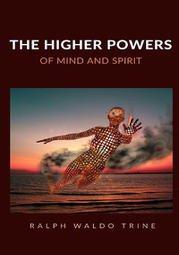 The higher powers of mind and spirit - Librerie.coop The higher powers of mind and spirit - Librerie.coop