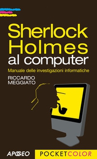 Sherlock Holmes al computer. Manuale delle investigazioni informatiche - Librerie.coop