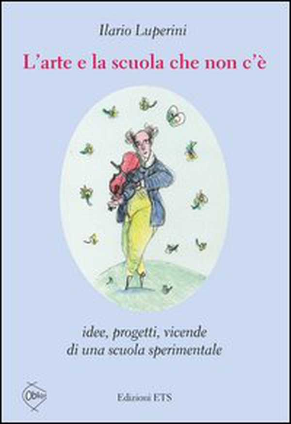 L'arte e la scuola che non c'è. Idee, progetti, vicende di una scuola sperimentale - Librerie.coop L'arte e la scuola che non c'è. Idee, progetti, vicende di una scuola sperimentale - Librerie.coop