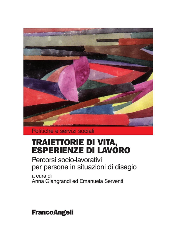 Traiettorie di vita, esperienze di lavoro. Percorsi socio-lavoratori per persone in situazioni di disagio - Librerie.coop Traiettorie di vita, esperienze di lavoro. Percorsi socio-lavoratori per persone in situazioni di disagio - Librerie.coop