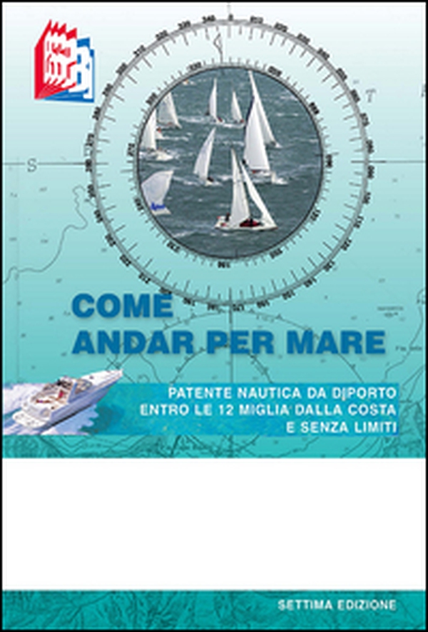 Come andar per mare. Patente nautica da diporto entro le 12 miglia dalla costa e senza limiti - Librerie.coop Come andar per mare. Patente nautica da diporto entro le 12 miglia dalla costa e senza limiti - Librerie.coop
