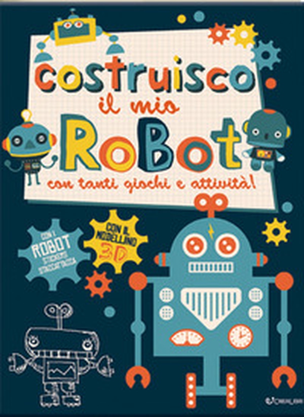 Costruisco il mio robot con tanti giochi e attività! Con adesivi - Librerie.coop Costruisco il mio robot con tanti giochi e attività! Con adesivi - Librerie.coop