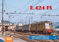 E.424 FS. Storia e attualità delle E.424 dalle origini al telecomando - Librerie.coop