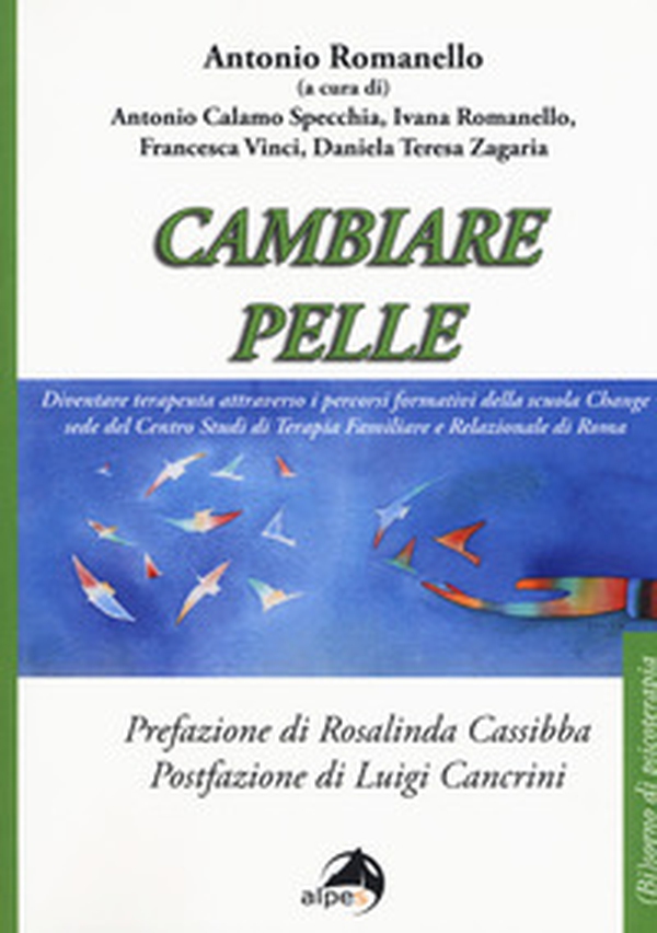 Cambiare pelle. Diventare terapeuta attraverso i percorsi formativi della scuola Change sede del Centro Studi di Terapia Familiare e Relazionale di Roma - Librerie.coop Cambiare pelle. Diventare terapeuta attraverso i percorsi formativi della scuola Change sede del Centro Studi di Terapia Familiare e Relazionale di Roma - Librerie.coop