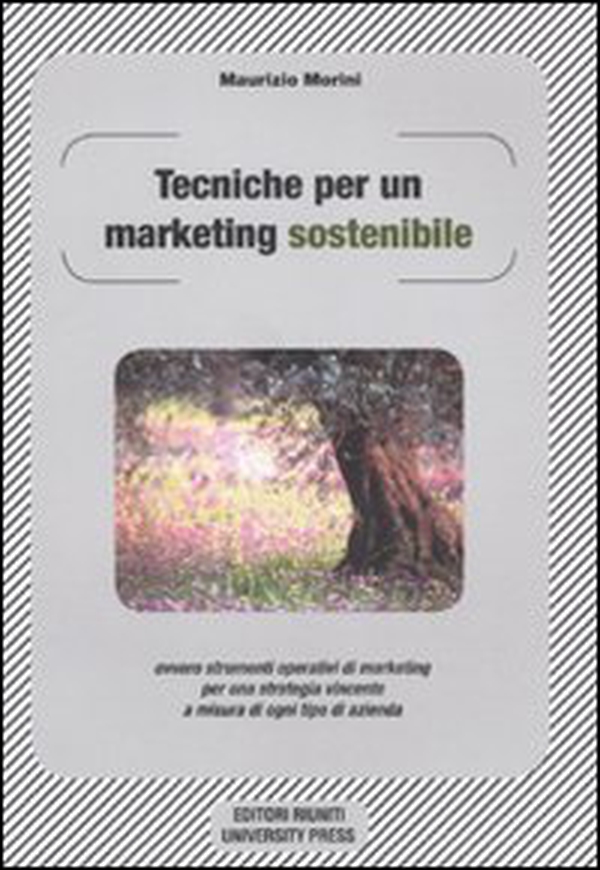 Tecniche per un marketing sostenibile ovvero strumenti operativi di marketing per una strategia vincente a misura in ogni tipo di azienda - Librerie.coop Tecniche per un marketing sostenibile ovvero strumenti operativi di marketing per una strategia vincente a misura in ogni tipo di azienda - Librerie.coop