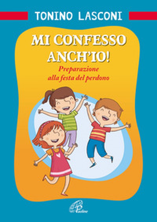 Mi confesso anch'io! Preparazione alla festa del perdono - Librerie.coop Mi confesso anch'io! Preparazione alla festa del perdono - Librerie.coop