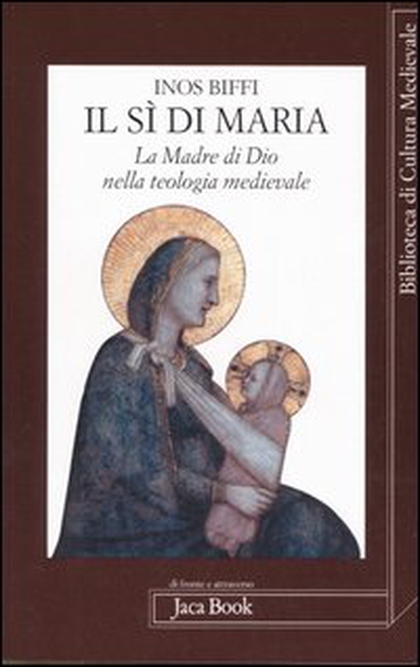 Il sì di Maria. La figura della madre di Dio nella teologia medievale - Librerie.coop Il sì di Maria. La figura della madre di Dio nella teologia medievale - Librerie.coop