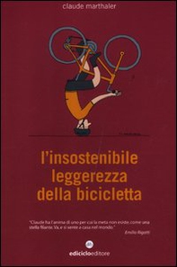 L'insostenibile leggerezza della bicicletta - Librerie.coop