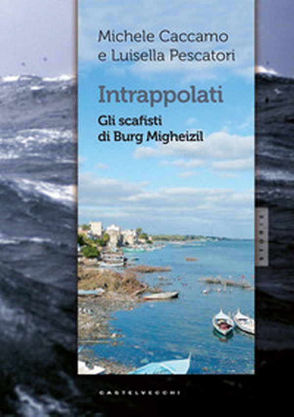 Intrappolati. Gli scafisti di Burg Migheizil - Librerie.coop Intrappolati. Gli scafisti di Burg Migheizil - Librerie.coop