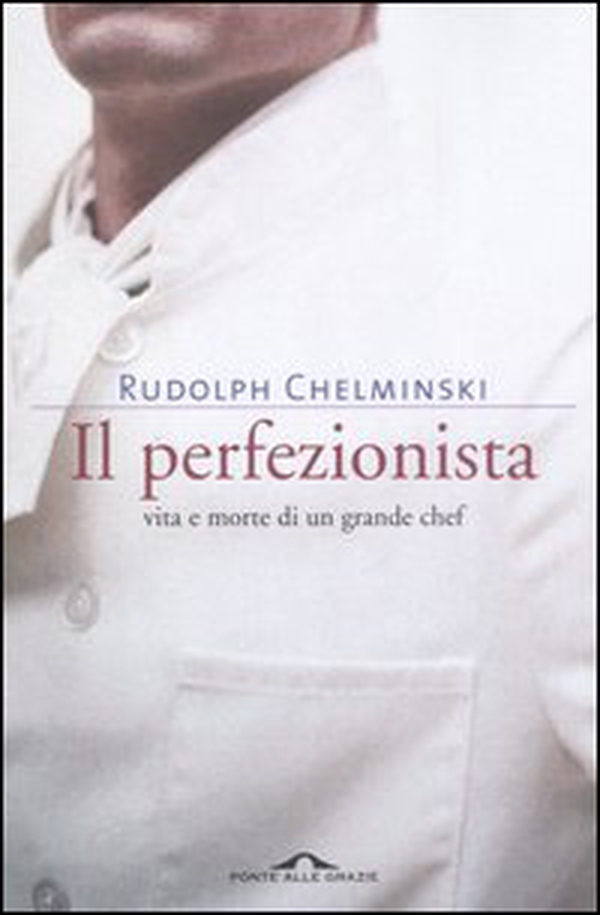 Il perfezionista. Vita e morte di un grande chef - Librerie.coop Il perfezionista. Vita e morte di un grande chef - Librerie.coop