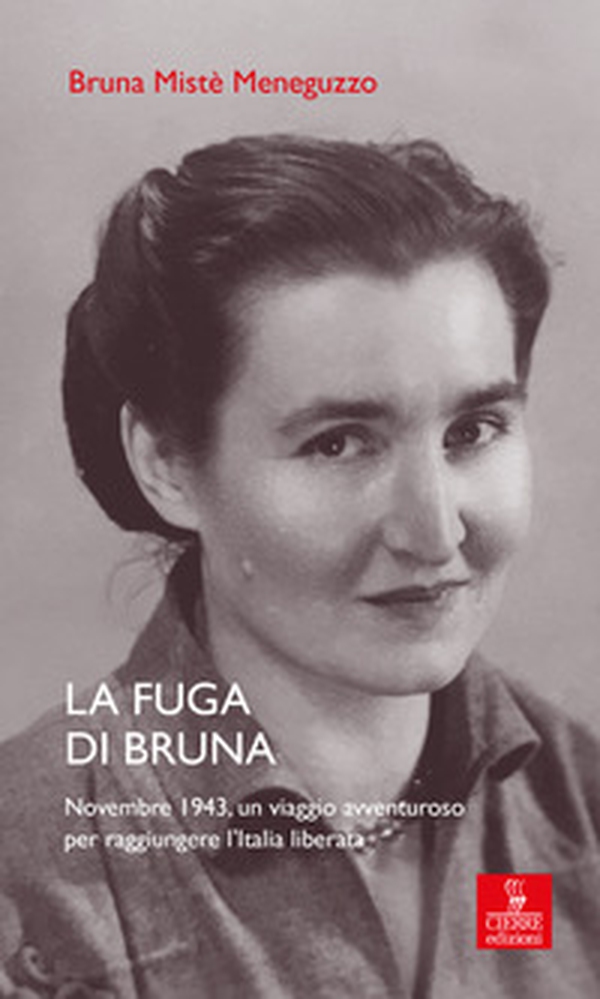 La fuga di Bruna. Novembre 1943, un viaggio avventuroso per raggiungere l'Italia liberata - Librerie.coop La fuga di Bruna. Novembre 1943, un viaggio avventuroso per raggiungere l'Italia liberata - Librerie.coop