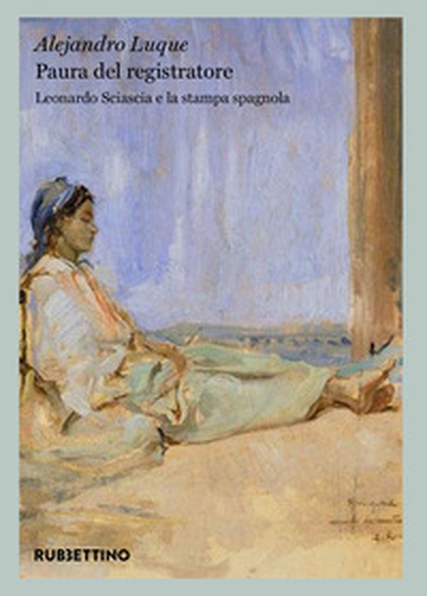 Paura del registratore. Leonardo Sciascia e la stampa spagnola - Librerie.coop Paura del registratore. Leonardo Sciascia e la stampa spagnola - Librerie.coop