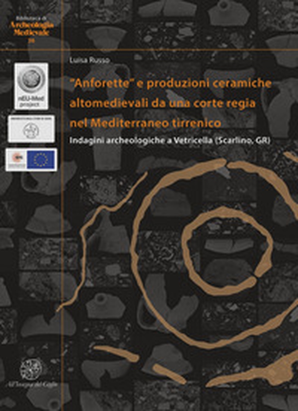 «Anforette» e produzioni ceramiche altomedievali da una corte regia nel Mediterraneo tirrenico. Indagini archeologiche a Vetricella (Scarlino, GR). Ediz. italiana e inglese - Librerie.coop «Anforette» e produzioni ceramiche altomedievali da una corte regia nel Mediterraneo tirrenico. Indagini archeologiche a Vetricella (Scarlino, GR). Ediz. italiana e inglese - Librerie.coop