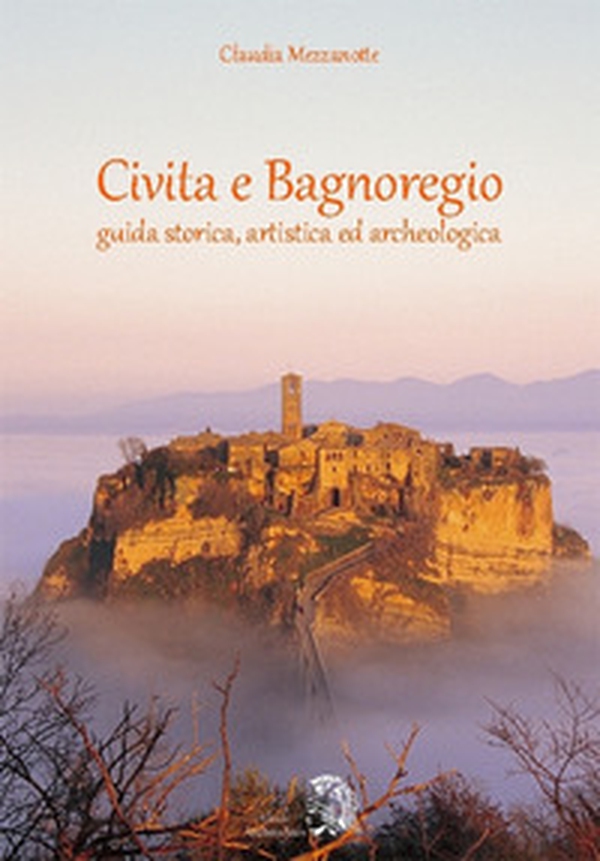 Civita e Bagnoregio. Guida storica, artistica ed archeologica - Librerie.coop Civita e Bagnoregio. Guida storica, artistica ed archeologica - Librerie.coop
