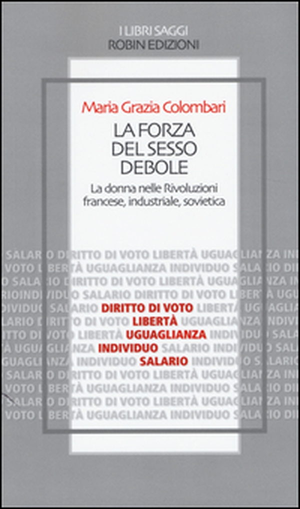La forza del sesso debole. La donna nelle Rivoluzioni francese, industriale, sovietica - Librerie.coop La forza del sesso debole. La donna nelle Rivoluzioni francese, industriale, sovietica - Librerie.coop