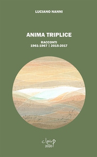 Anima triplice. Racconti 1961-1967/2015-2017 - Librerie.coop