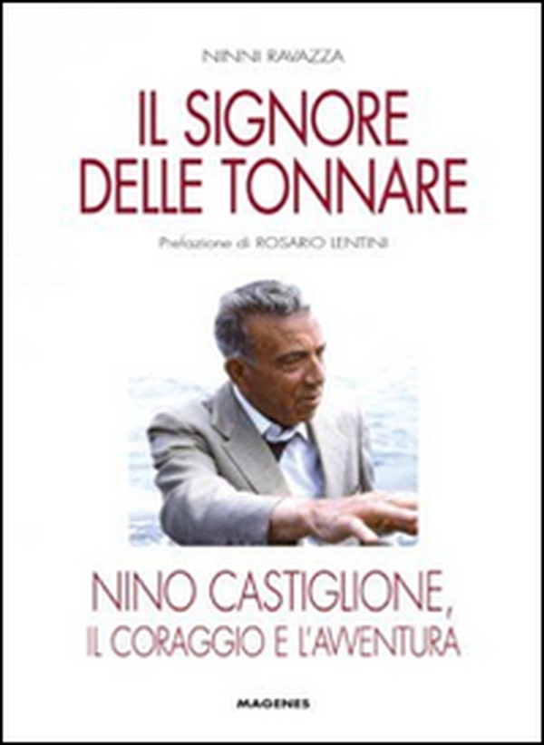 Il signore delle tonnare. Nino Castiglione, il coraggio e l'avventura - Librerie.coop Il signore delle tonnare. Nino Castiglione, il coraggio e l'avventura - Librerie.coop