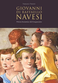 Giovanni di Raffaello Navesi. Pittore fiorentino del Cinquecento - Librerie.coop