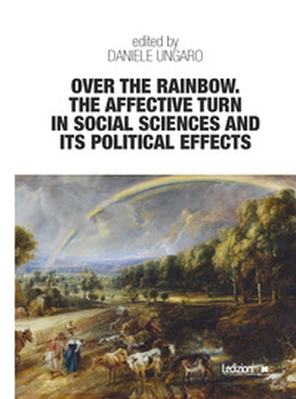 Over the rainbow. The affective turn in social sciences and its political effects - Librerie.coop Over the rainbow. The affective turn in social sciences and its political effects - Librerie.coop