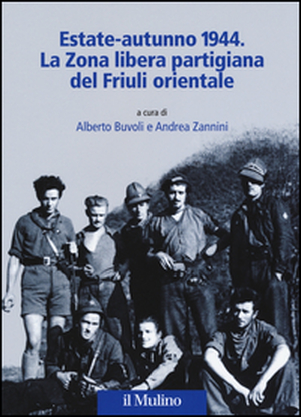 Estate-autunno 1944. La Zona libera partigiana del Friuli orientale - Librerie.coop Estate-autunno 1944. La Zona libera partigiana del Friuli orientale - Librerie.coop