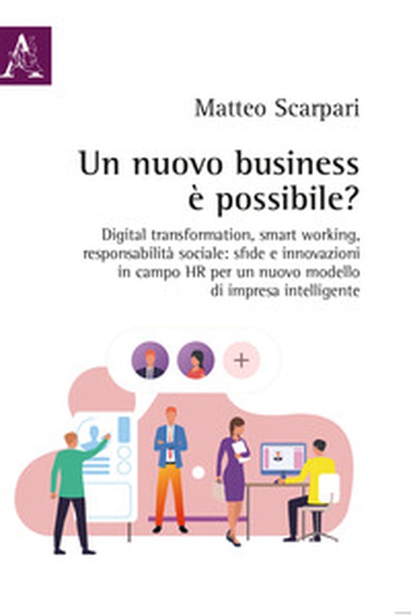 Un nuovo business è possibile? Digital transformation, smart working, responsabilità sociale: sfide e innovazioni in campo HR per un nuovo modello di impresa intelligente - Librerie.coop Un nuovo business è possibile? Digital transformation, smart working, responsabilità sociale: sfide e innovazioni in campo HR per un nuovo modello di impresa intelligente - Librerie.coop