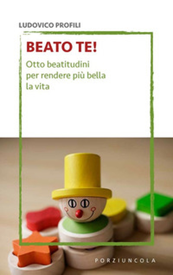 Beato te! Otto beatitudini per rendere più bella la vita - Librerie.coop Beato te! Otto beatitudini per rendere più bella la vita - Librerie.coop