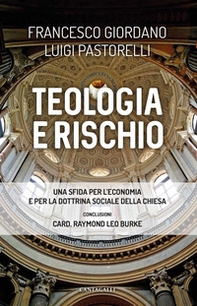 Teologia e rischio. Una sfida per l'economia e per la dottrina sociale della Chiesa - Librerie.coop