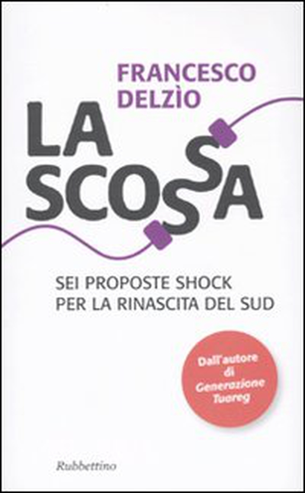 La scossa. Sei proposte shock per la rinascita del Sud - Librerie.coop La scossa. Sei proposte shock per la rinascita del Sud - Librerie.coop