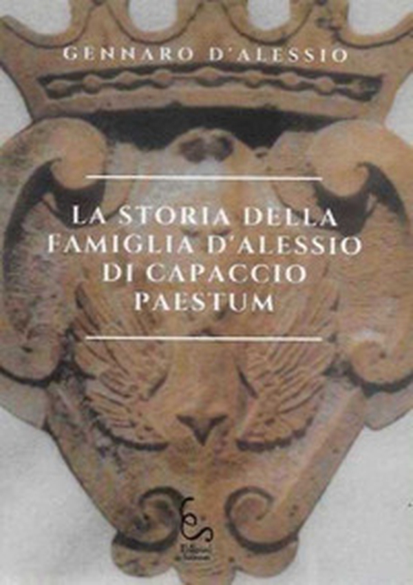 La storia della famiglia D'Alessio di Capaccio Paestum - Librerie.coop La storia della famiglia D'Alessio di Capaccio Paestum - Librerie.coop