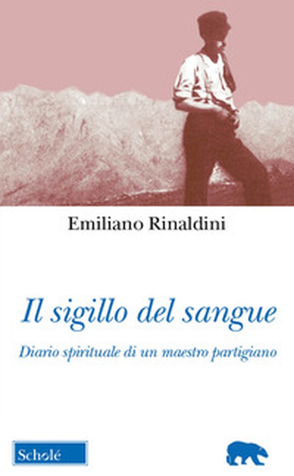 Il sigillo del sangue. Diario spirituale di un maestro partigiano - Librerie.coop Il sigillo del sangue. Diario spirituale di un maestro partigiano - Librerie.coop