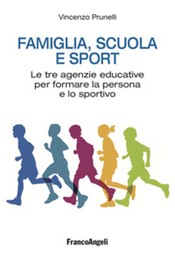 Famiglia, scuola e sport. Le tre agenzie educative per formare la persona e lo sportivo - Librerie.coop Famiglia, scuola e sport. Le tre agenzie educative per formare la persona e lo sportivo - Librerie.coop