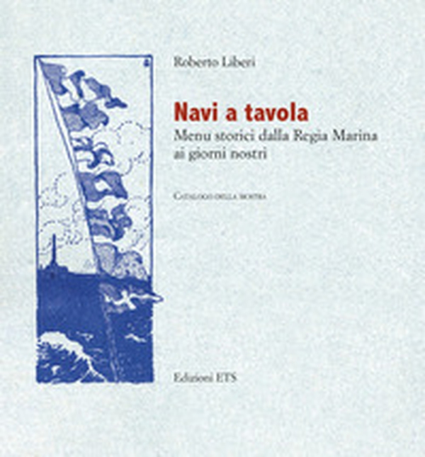 Navi a tavola. Menù storici dalla Regia marina ai giorni nostri - Librerie.coop Navi a tavola. Menù storici dalla Regia marina ai giorni nostri - Librerie.coop