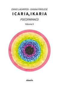 Icaria, ikaria. Psicofarmaco - Vol. 2 - Librerie.coop