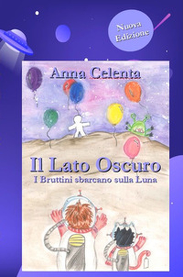 Il lato oscuro. I bruttini sbarcano sulla Luna - Librerie.coop Il lato oscuro. I bruttini sbarcano sulla Luna - Librerie.coop