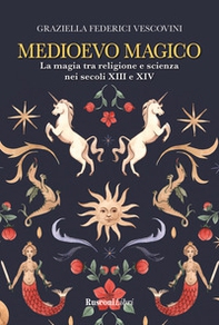 Medioevo magico. La magia tra religione e scienza nei secoli XIII e XIV - Librerie.coop