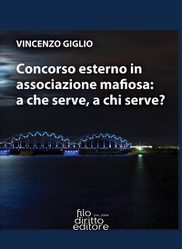 Concorso esterno in associazione mafiosa: a che serve, a chi serve? - Librerie.coop Concorso esterno in associazione mafiosa: a che serve, a chi serve? - Librerie.coop