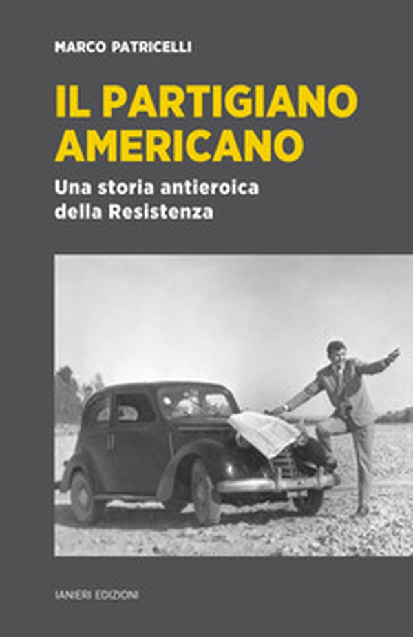 Il partigiano americano. Una storia antieroica della Resistenza - Librerie.coop Il partigiano americano. Una storia antieroica della Resistenza - Librerie.coop