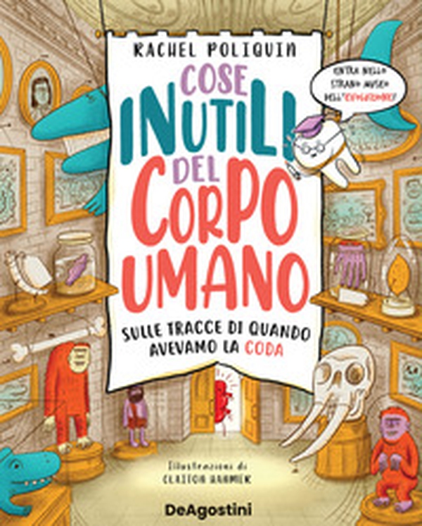 Cose inutili del corpo umano. Sulle tracce di quando avevamo la coda - Librerie.coop Cose inutili del corpo umano. Sulle tracce di quando avevamo la coda - Librerie.coop