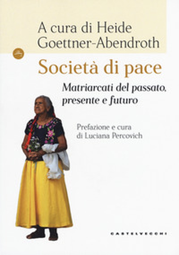 Società di pace. Matriarcati del passato, presente e futuro - Librerie.coop Società di pace. Matriarcati del passato, presente e futuro - Librerie.coop