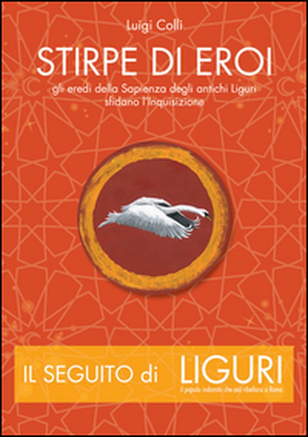 Stirpe di eroi. Gli eredi della sapienza degli antichi Liguri sfidano l'Inquisizione - Librerie.coop Stirpe di eroi. Gli eredi della sapienza degli antichi Liguri sfidano l'Inquisizione - Librerie.coop