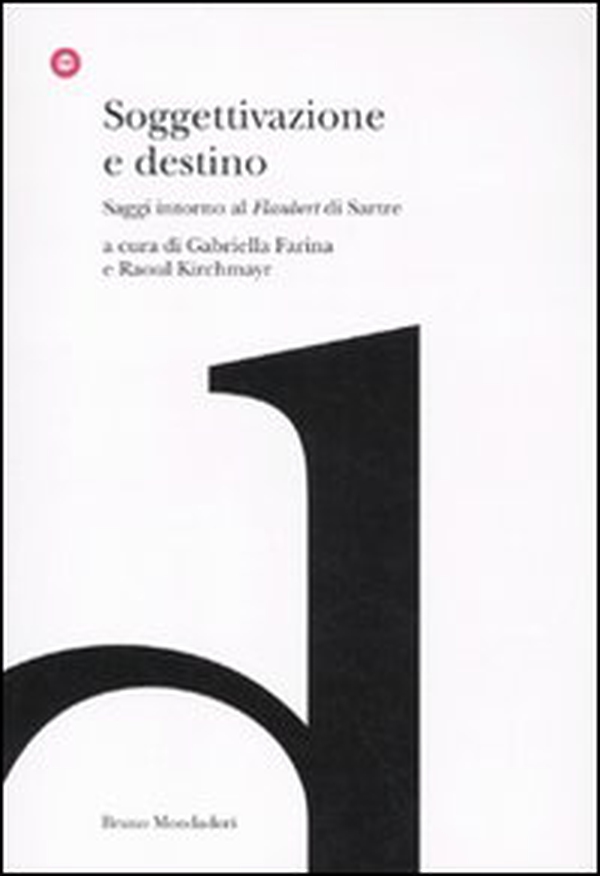 Soggettivazione e destino. Saggi intorno al «Flaubert» di Sartre - Librerie.coop Soggettivazione e destino. Saggi intorno al «Flaubert» di Sartre - Librerie.coop