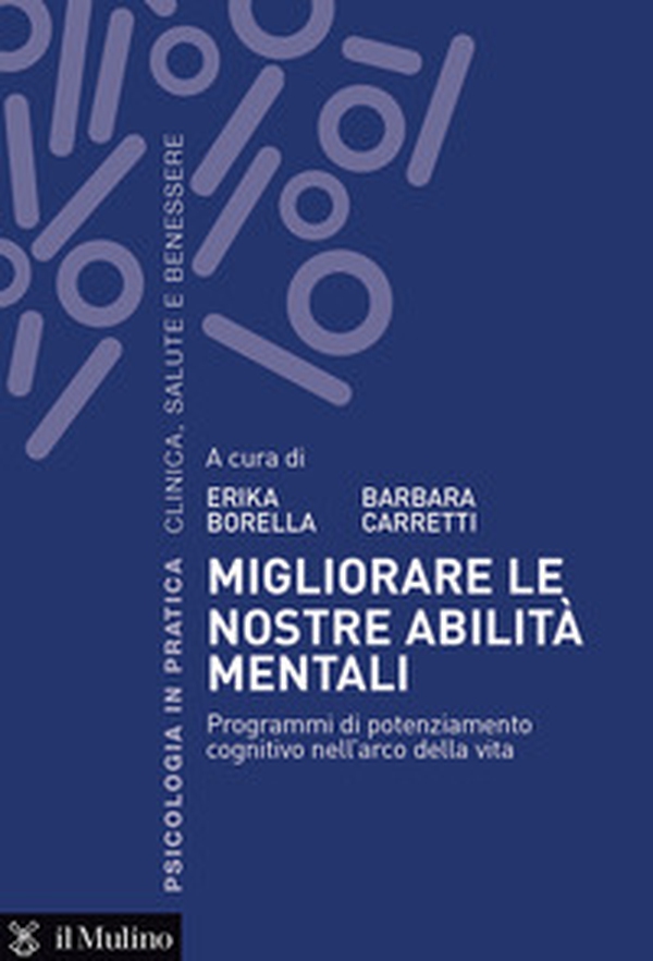 Migliorare le nostre abilità mentali. Programmi di potenziamento cognitivo nell'arco della vita - Librerie.coop Migliorare le nostre abilità mentali. Programmi di potenziamento cognitivo nell'arco della vita - Librerie.coop