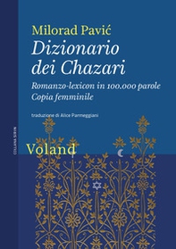 Dizionario dei Chazari. Romanzo-lexicon in 100.000 parole. Copia femminile - Librerie.coop
