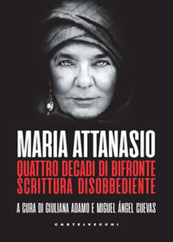 Maria Attanasio. Quattro decadi di bifronte scrittura disobbediente - Librerie.coop Maria Attanasio. Quattro decadi di bifronte scrittura disobbediente - Librerie.coop
