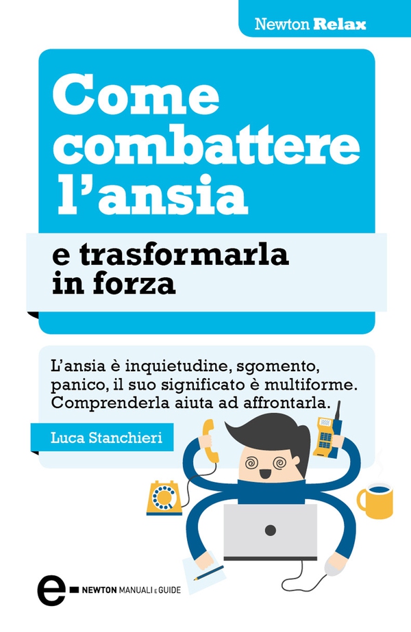 Come combattere l'ansia e trasformarla in forza - Librerie.coop Come combattere l'ansia e trasformarla in forza - Librerie.coop