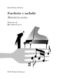 Forchette e melodie. Musicisti in cucina - Librerie.coop