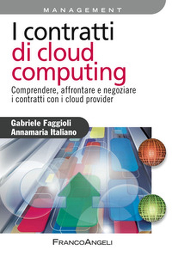 I contratti di cloud computing. Comprendere, affrontare e negoziare i contratti con i cloud provider - Librerie.coop I contratti di cloud computing. Comprendere, affrontare e negoziare i contratti con i cloud provider - Librerie.coop