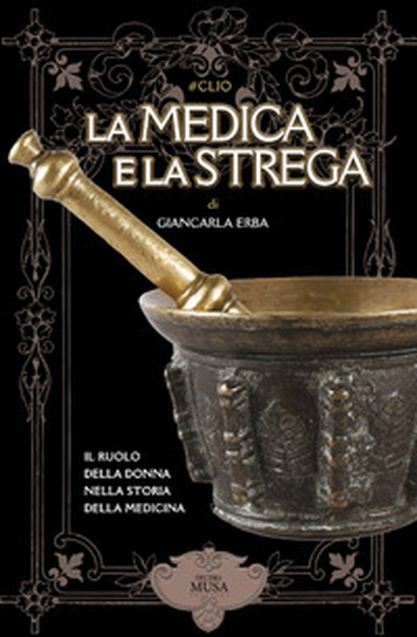 La medica e la strega. Il ruolo della donna nella storia della medicina - Librerie.coop La medica e la strega. Il ruolo della donna nella storia della medicina - Librerie.coop