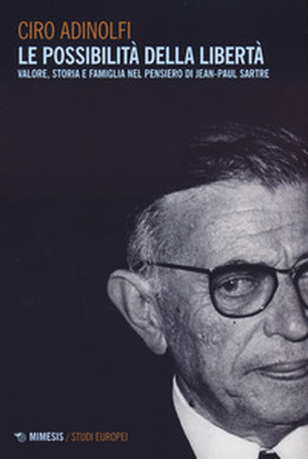 Le possibilità della libertà. Valore, storia e famiglia nel pensiero di Jean-Paul Sartre - Librerie.coop Le possibilità della libertà. Valore, storia e famiglia nel pensiero di Jean-Paul Sartre - Librerie.coop