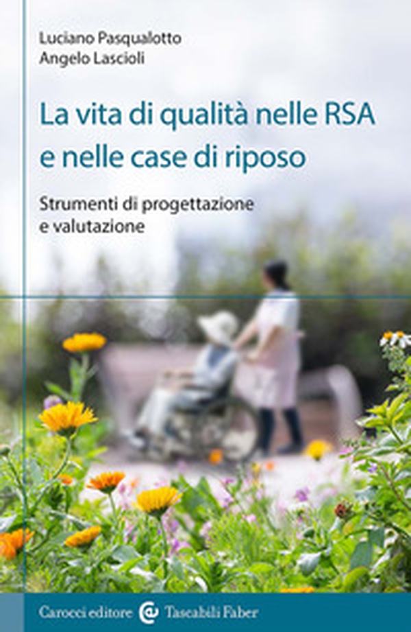 La vita di qualità nelle RSA e nelle case di riposo. Strumenti di progettazione e valutazione - Librerie.coop La vita di qualità nelle RSA e nelle case di riposo. Strumenti di progettazione e valutazione - Librerie.coop